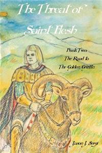 The Threat of Saint Flesh: Book 2: The Road to the Golden Griffin