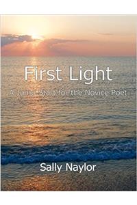 First Light: A Jump-Start for the Novice Poet: Volume 1