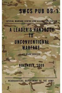 SCWS PUB 09-1 A Leader's Handbook to Unconventional Warfare