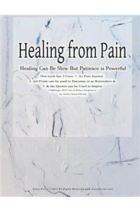 Healing from Pain Healing Can Be Slow But Patience is Powerful This book has 3 Uses