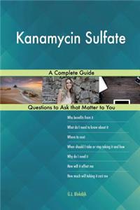 Kanamycin Sulfate; A Complete Guide