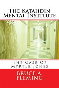 The Katahdin Mental Institute: The Case of Myrtle Jones