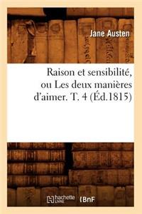 Raison Et Sensibilité, Ou Les Deux Manières d'Aimer. T. 4 (Éd.1815)