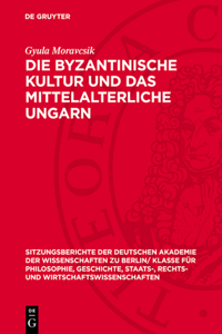Die Byzantinische Kultur Und Das Mittelalterliche Ungarn