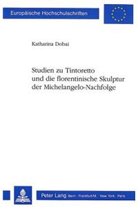 Studien Zu Tintoretto Und Die Florentinische Skulptur Der Michelangelo-Nachfolge