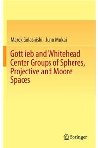 Gottlieb and Whitehead Center Groups of Spheres, Projective and Moore Spaces