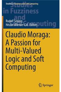 Claudio Moraga: A Passion for Multi-Valued Logic and Soft Computing