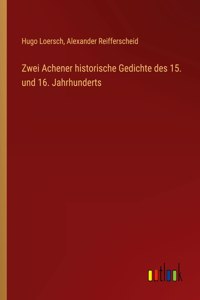 Zwei Achener historische Gedichte des 15. und 16. Jahrhunderts