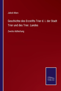Geschichte des Erzstifts Trier d. i. der Stadt Trier und des Trier. Landes