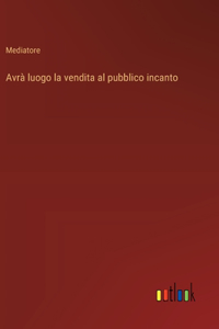 Avrà luogo la vendita al pubblico incanto