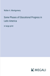 Some Phases of Educational Progress in Latin America