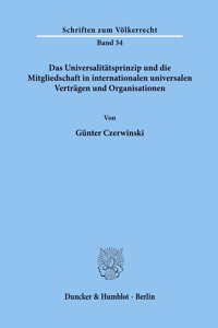 Das Universalitatsprinzip Und Die Mitgliedschaft in Internationalen Universalen Vertragen Und Organisationen