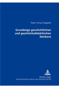 Grundzuege Geschichtlichen Und Geschichtsdidaktischen Denkens