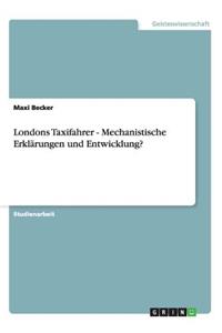 Londons Taxifahrer - Mechanistische Erklärungen und Entwicklung?