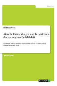 Aktuelle Entwicklungen und Perspektiven der lateinischen Fachdidaktik