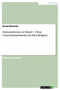 Stationenlernen zu Daniel 1. Neue Unterrichtsmethoden im Fach Religion