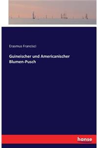 Guineischer und Americanischer Blumen-Pusch