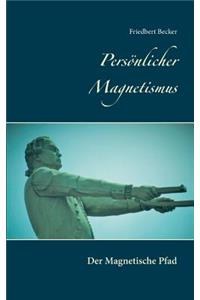 Persönlicher Magnetismus: Der Magnetische Pfad