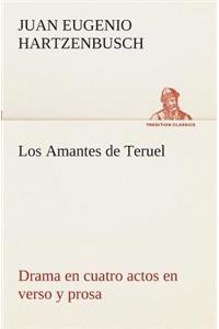 Amantes de Teruel Drama en cuatro actos en verso y prosa