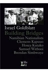 Building Bridges. Namibian Nationalists Clemens Kapuuo, Hosea Kutako, Brendan Simbwaye, Samuel Witbooi