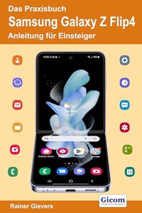Das Praxisbuch Samsung Galaxy Z Flip4 - Anleitung fur Einsteiger