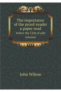 The importance of the proof-reader a paper read before the Club of odd volumes