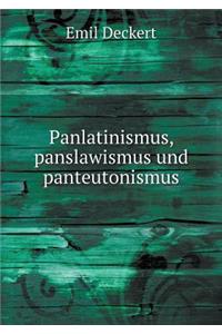 Panlatinismus, Panslawismus Und Panteutonismus