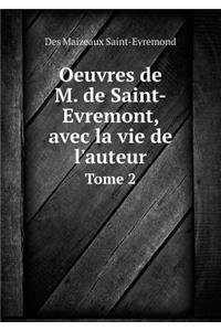 Oeuvres de M. de Saint-Evremont, avec la vie de l'auteur Tome 2