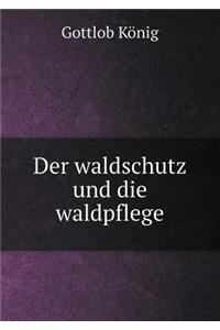 Der waldschutz und die waldpflege