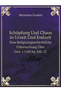 Schöpfung Und Chaos in Urzeit Und Endzeit Eine Religionsgeschichtliche Untersuchung Über Gen. 1 Und Ap. Joh. 12