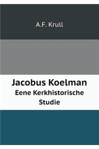 Jacobus Koelman Eene Kerkhistorische Studie