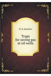 Traps for saving gas at oil wells