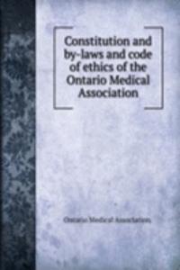 Constitution and by-laws and code of ethics of the Ontario Medical Association