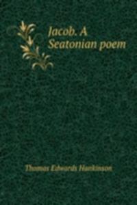 JACOB. A SEATONIAN POEM