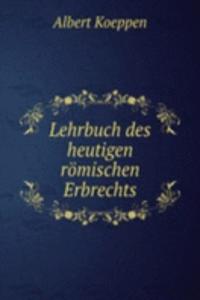 Lehrbuch des heutigen romischen Erbrechts