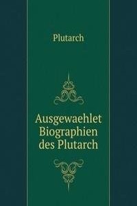 Ausgewaehlet Biographien des Plutarch