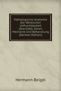 Pathologische Anatomie Der Weiblichen Unfruchtbarkeit (Sterilitat)