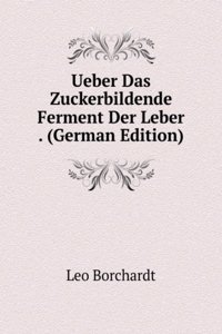 Ueber Das Zuckerbildende Ferment Der Leber . (German Edition)