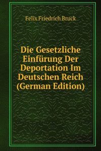 Die Gesetzliche Einfurung Der Deportation Im Deutschen Reich (German Edition)