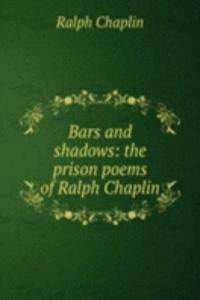 Bars and shadows: the prison poems of Ralph Chaplin