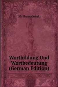 Wortbildung Und Wortbedeutung: Eine Untersuchung Ihrer Grundgesetze (German Edition)