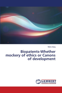 Biopatents-Whether mockery of ethics or Canons of development