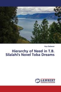 Hierarchy of Need in T.B. Silalahi's Novel Toba Dreams
