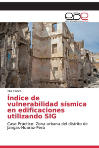 Índice de vulnerabilidad sísmica en edificaciones utilizando SIG