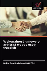 Wykonalnosc umowy o arbitraz wobec osób trzecich