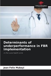 Determinants of underperformance in FBR implementation