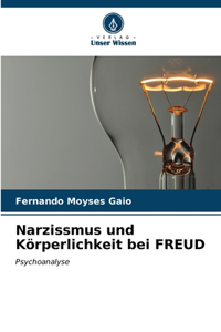 Narzissmus und Körperlichkeit bei FREUD