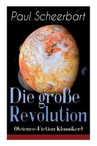 Die große Revolution (Science-Fiction Klassiker)