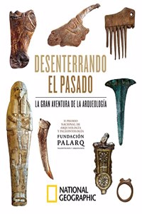 Desenterrando el pasado. La gran aventura de la arqueologia.: II Premio Nacional de Arqueologia y Paleontologia Fundacion Palarq