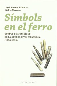 Simbols en el ferro: Corpus de municions de la Guerra Civil espanyola (1936-1939)